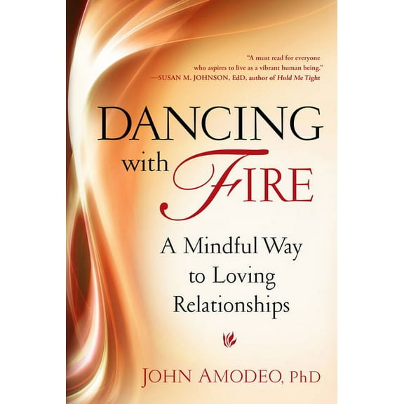 Dancing with Fire: A Mindful Way to Loving Relationships, (Paperback)