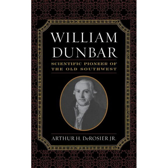 William Dunbar: Scientific Pioneer of the Old Southwest, (Hardcover)