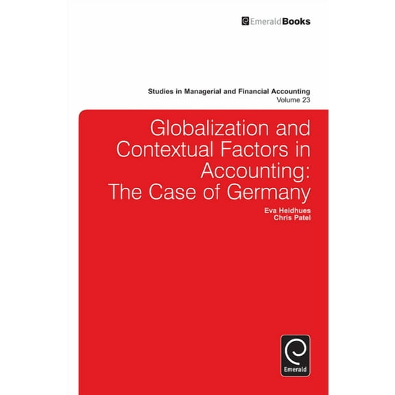 Studies in Managerial and Financial Acco Globalisation and Contextual Factors in Accounting: The Case of Germany, Book 23, (Hardcover)