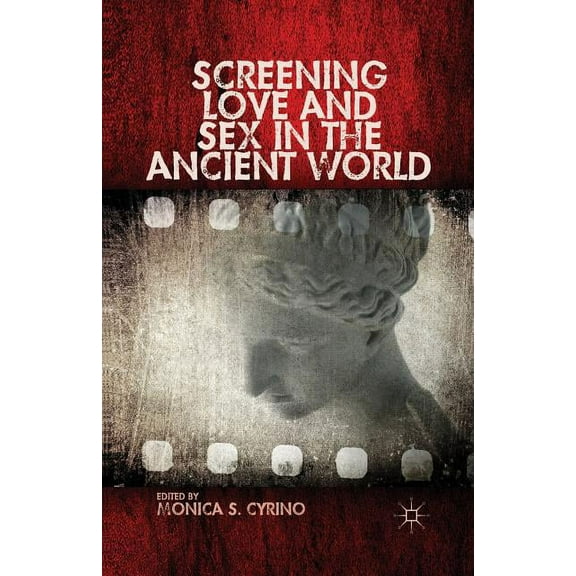 Screening Love and Sex in the Ancient World, (Paperback)