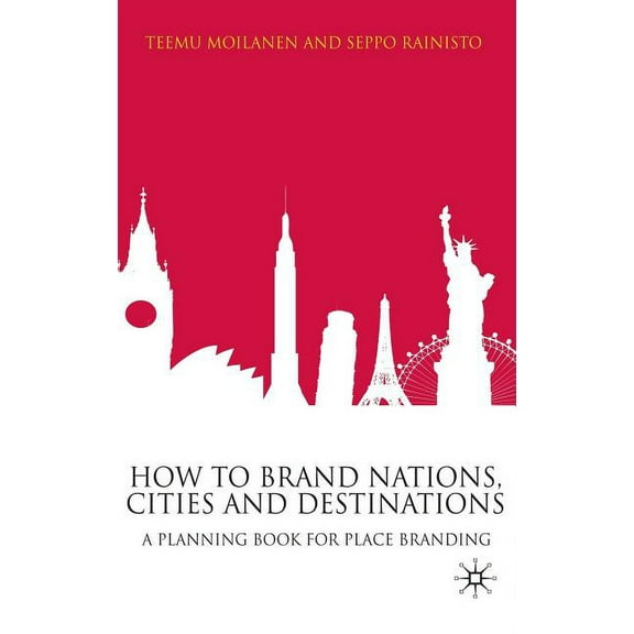 How to Brand Nations, Cities and Destinations: A Planning Book for Place Branding, (Hardcover)