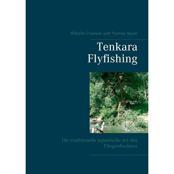 Tenkara Flyfishing: Die traditionelle japanische Art des Fliegenfischens, (Paperback)
