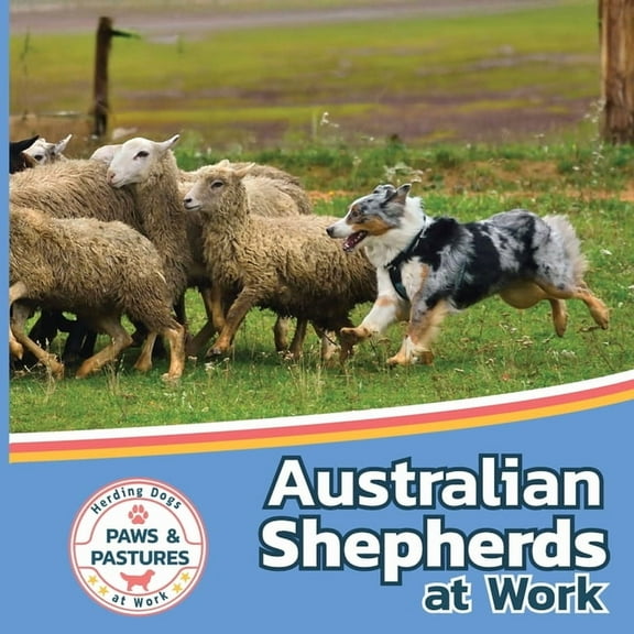 Paws and Pastures: Herding Dogs at Work Australian Shepherds at Work, Book 1, (Paperback)