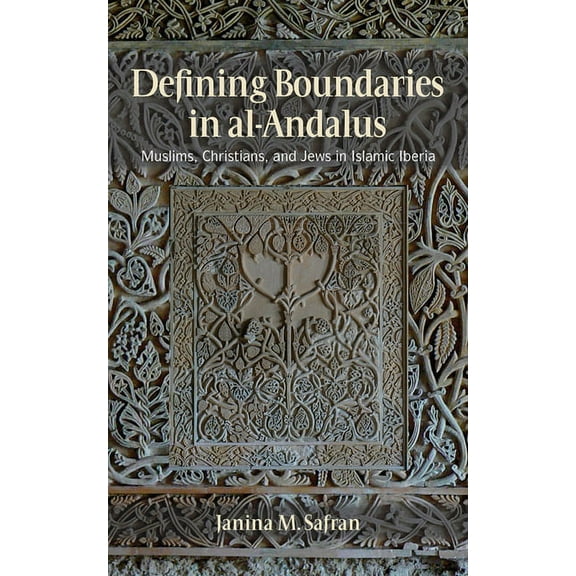 Defining Boundaries in Al-Andalus: Muslims, Christians, and Jews in Islamic Iberia, (Paperback)