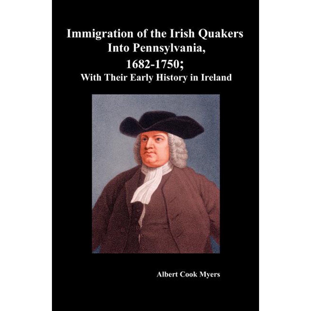 Immigration of the Irish Quakers Into Pennsylvania, 16821750; With