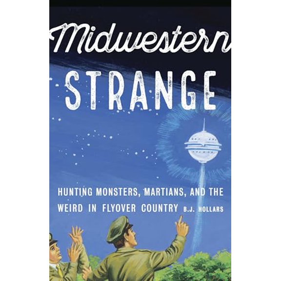 Pre-Owned Midwestern Strange: Hunting Monsters, Martians, and the Weird in Flyover Country (Paperback) 1496215605 9781496215604