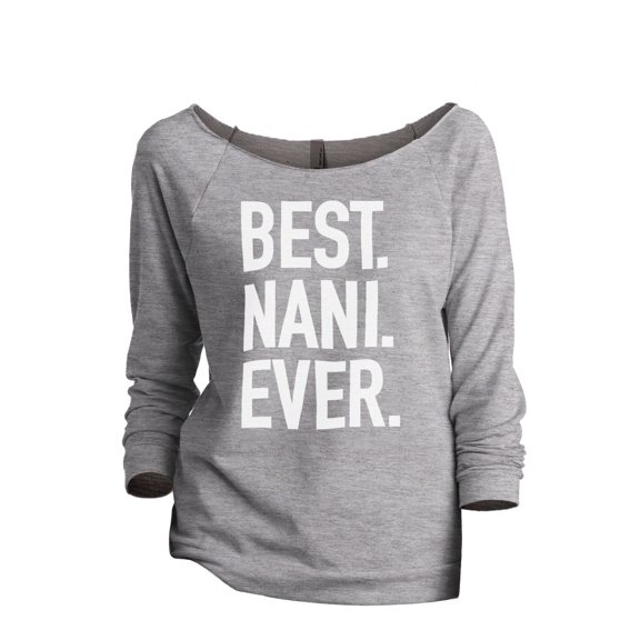 Thread Tank Best Nani Ever Women's Slouchy 3/4 Sleeves Raglan Sweatshirt Sport Grey Small