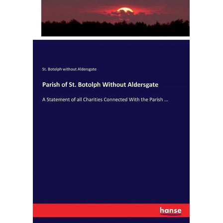 Parish of St. Botolph Without Aldersgate: A Statement of all Charities Connected With the Parish ..., (Paperback)