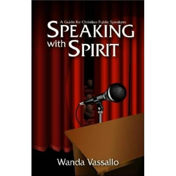 Speaking with Spirit: A Guide for Christian Public Speakers, (Paperback)