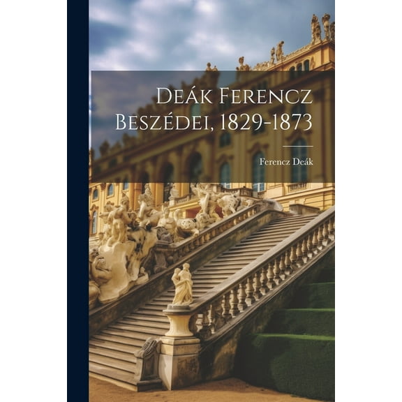 Deák Ferencz Beszédei, 1829-1873 (Paperback)