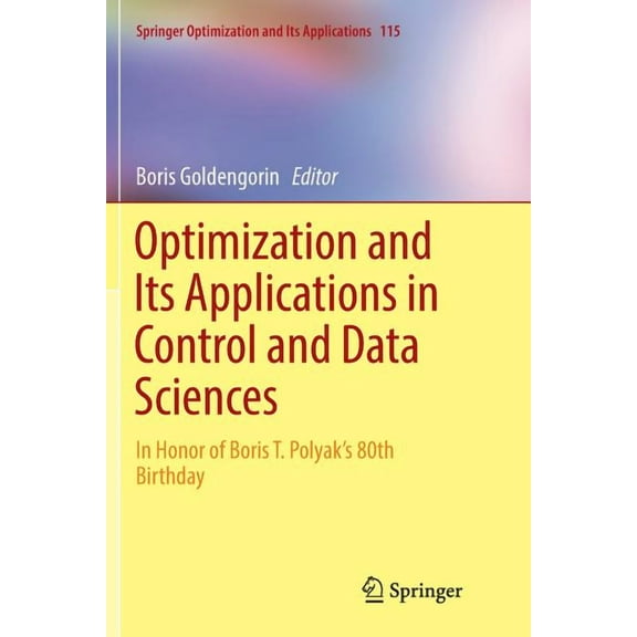 Springer Optimization and Its Applicatio Optimization and Its Applications in Control and Data Sciences: In Honor of Boris T. Polyak's 80th Birthday, Book 115, (Paperback)