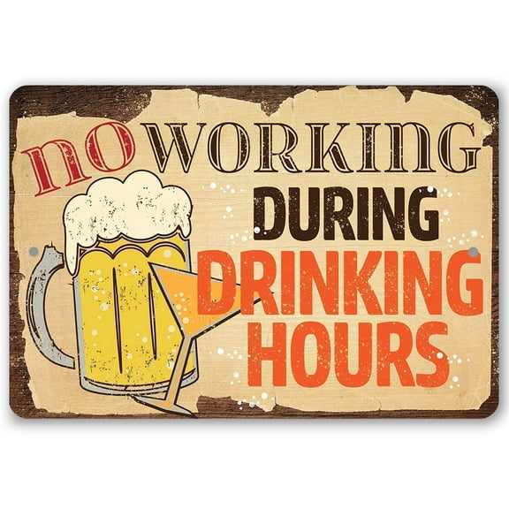 Metal Sign - No Working During Drinking Hours - Durable Metal Sign - Use Indoor/Outdoor - Funny Gift and Decor for Restaurant, Bar and Home Under $20 (8" x 12")