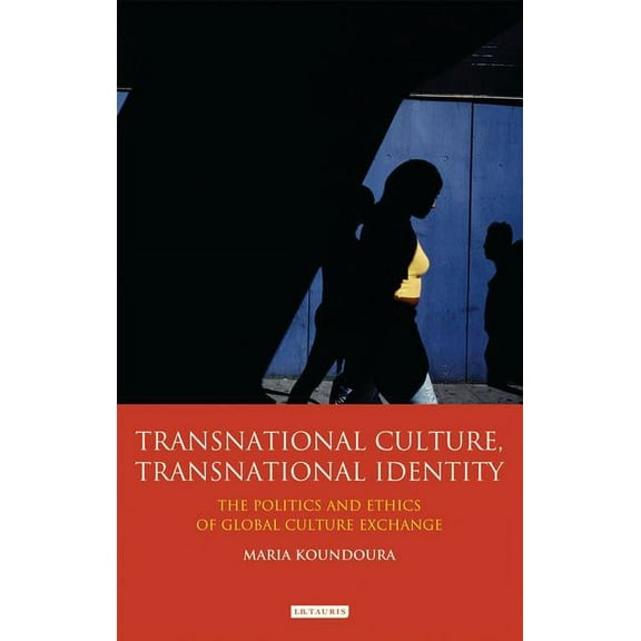 International Library of Cultural Studie Transnational Culture, Transnational Identity: The Politics and Ethics of Global Culture Exchange, Book 22, (Hardcover)