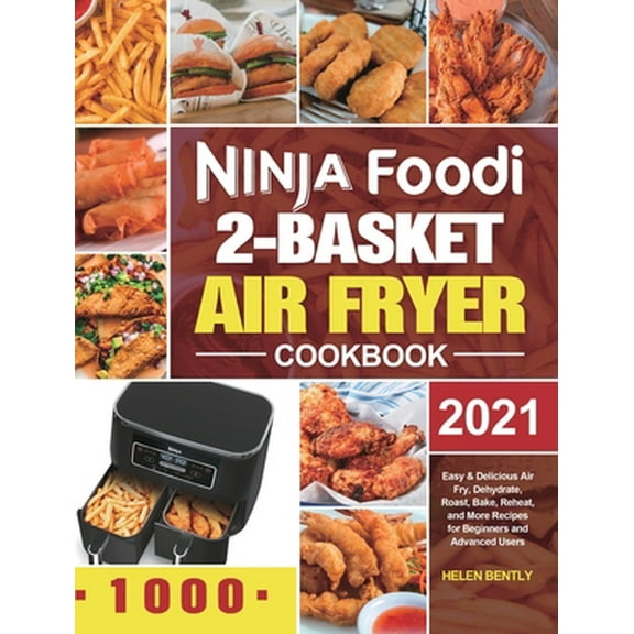 Pre-Owned Ninja Foodi 2-Basket Air Fryer Cookbook: Easy & Delicious Air Fry, Dehydrate, Roast, Bake, Reheat, and More Recipes for Beginners and Advanced Users (Hardcover) 1801210772 9781801210775