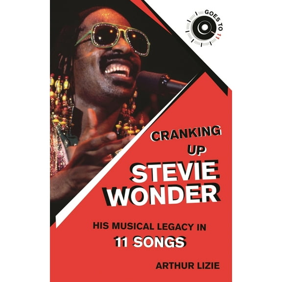 Goes to 11 Cranking Up Stevie Wonder: His Musical Legacy in 11 Songs, (Paperback)
