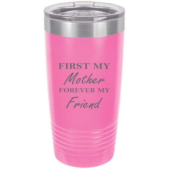 First My Mother Forever my Friend Stainless Steel Engraved Insulated Tumbler 20 Oz Travel Coffee Mug, Pink