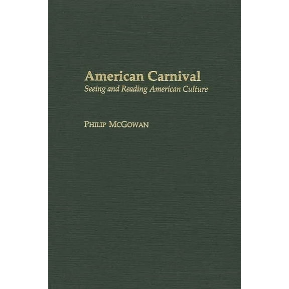 Contributions to the Study of American L American Carnival: Seeing and Reading American Culture, (Hardcover)