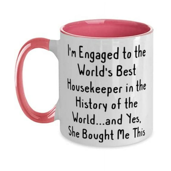Sarcasm Fiance, I'm Engaged to the World's Best Housekeeper in the History of the World.and Yes, Funny Two Tone 11oz Mug For From