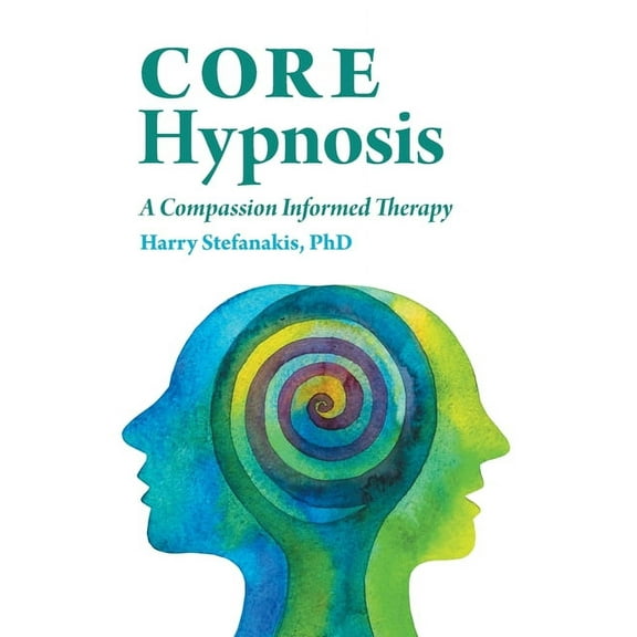 CORE Hypnosis: A Compassion Informed Therapy (Paperback)