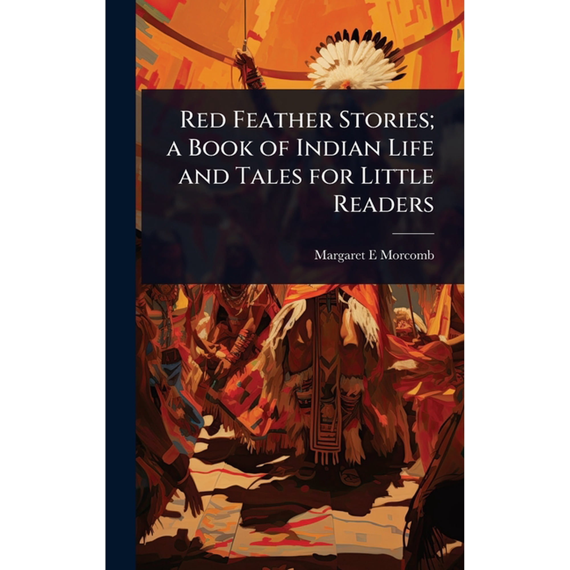 Red Feather Stories; a Book of Indian Life and Tales for Little Readers (Hardcover)