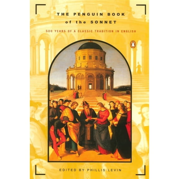 The Penguin Book of the Sonnet: 500 Years of a Classic Tradition in English, (Paperback)