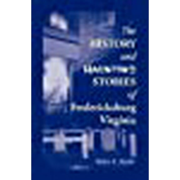 The History and Haunting Stories of Fredericksburg, Virginia (Paperback) by Helen Marler