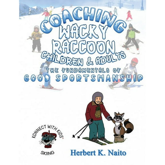 Coaching Wacky Raccoon, Children, and Adults the Fundamentals of Good Sportsmanship (Paperback)