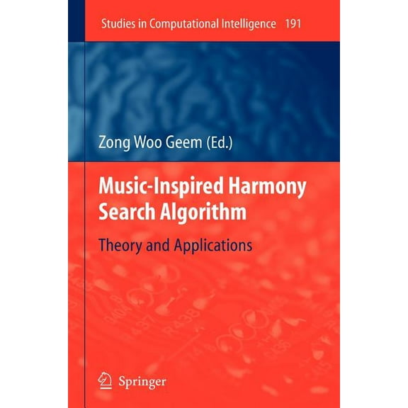 Studies in Computational Intelligence Music-Inspired Harmony Search Algorithm: Theory and Applications, Book 191, (Paperback)