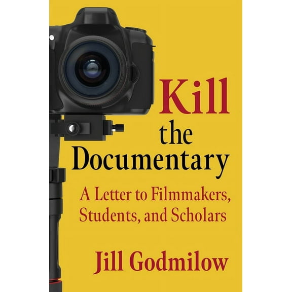 Investigating Visible Evidence: New Chal Kill the Documentary: A Letter to Filmmakers, Students, and Scholars, (Paperback)
