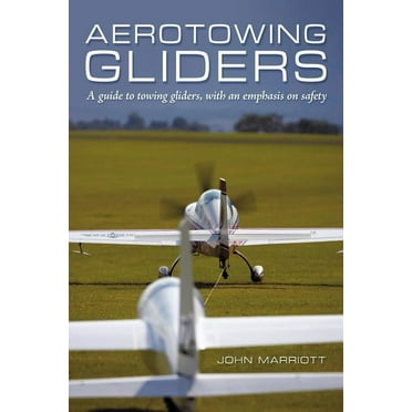 Aerotowing Gliders: A Guide to Towing Gliders, with an Emphasis on Safety (Paperback)
