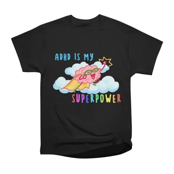 ADHD is my Superpower T-Shirt Tee Gift For Him Merch For Her Apparel For Friend