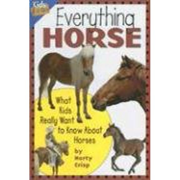 Pre-Owned Everything Horse: What Kids Really Want to Know about Horses (Hardcover) 1559719206 9781559719209