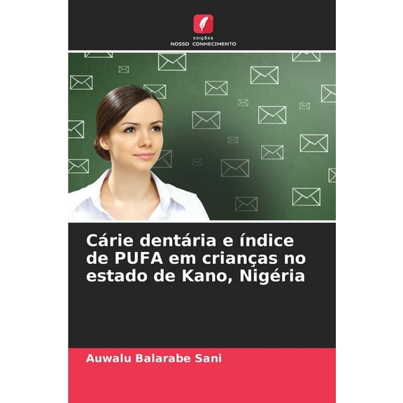 Cárie dentária e índice de PUFA em crianças no estado de Kano, Nigéria, (Paperback)