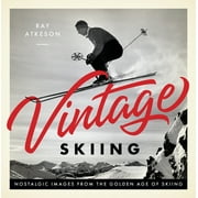 Vintage Skiing : Nostalgic Images from the Golden Age of Skiing (Hardcover)
