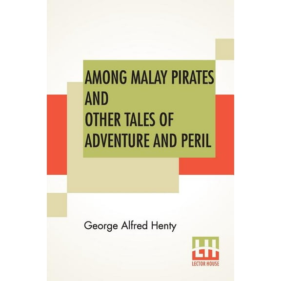 Among Malay Pirates And Other Tales Of Adventure And Peril: A Tale Of Adventure And Peril, (Paperback)