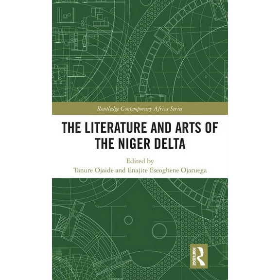 Routledge Contemporary Africa The Literature and Arts of the Niger Delta, (Hardcover)