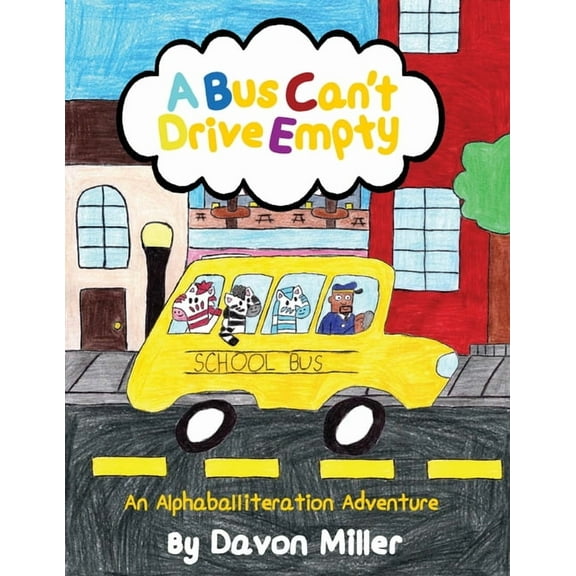 A Bus Can't Drive Empty: An Alphaballiteration Adventure, (Paperback)