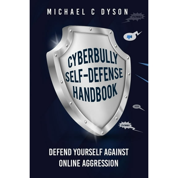 The Cyberbully Self-Defense Handbook: Defend yourself against online aggression, (Paperback)