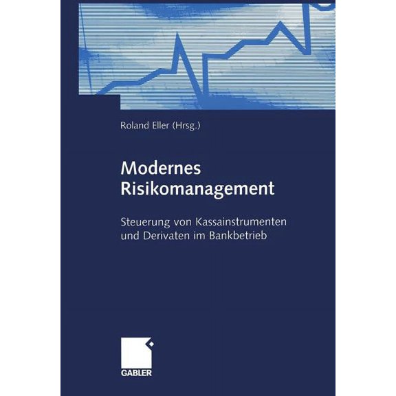 Modernes Risikomanagement: Steuerung Von Kassainstrumenten Und Derivaten Im Bankbetrieb, (Paperback)