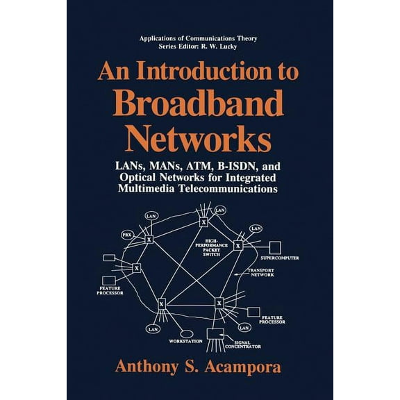 Applications of Communications Theory An Introduction to Broadband Networks: Lans, Mans, Atm, B-Isdn, and Optical Networks for Integrated Multimedia Telecommu, (Paperback)