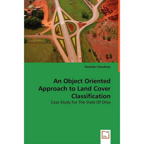 An Object Oriented Approach to Land Cover Classificatio (Paperback)