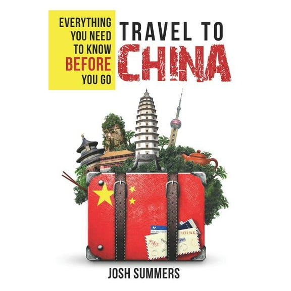 Travel to China: Everything You Need to Know Before You Go, (Paperback)