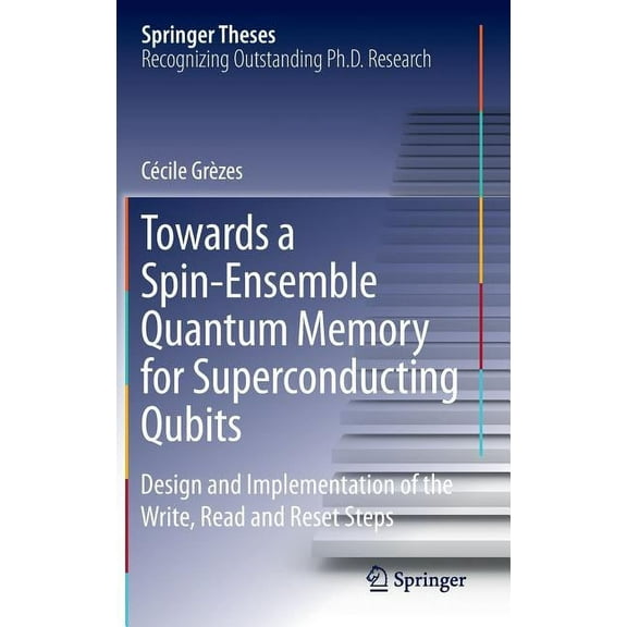 Springer Theses Towards a Spin-Ensemble Quantum Memory for Superconducting Qubits: Design and Implementation of the Write, Read and Rese, (Hardcover)