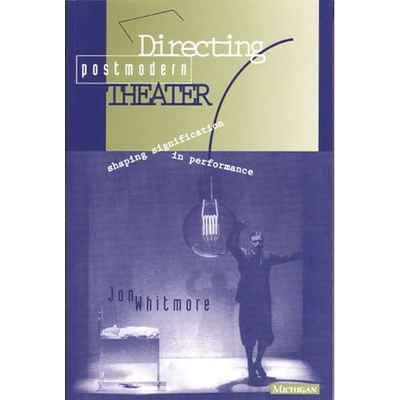 Pre-Owned Directing Postmodern Theater: Shaping Signification in Performance (Theater--Theory/Text/Performance) Paperback