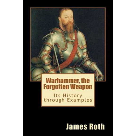 Pre-Owned Warhammer, the Forgotten Weapon : Its History Through Examples