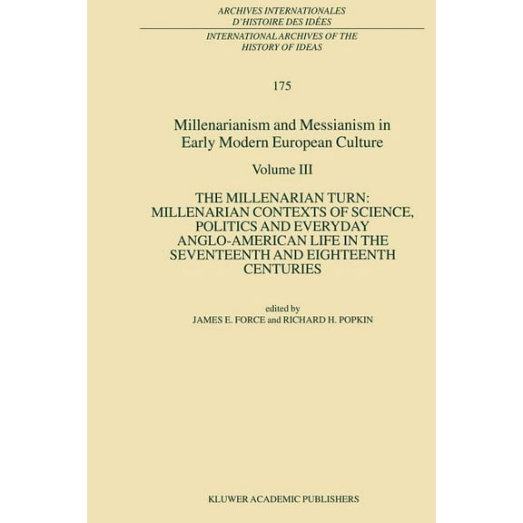 International Archives of the History of Millenarianism and Messianism in Early Modern European Culture: Volume III: The Millenarian Turn: Millenarian Contexts o, Book 175, (Paperback)