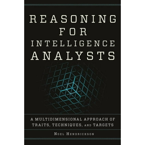 Security and Professional Intelligence Education Series: Reasoning for Intelligence Analysts : A Multidimensional Approach of Traits, Techniques, and Targets (Hardcover)