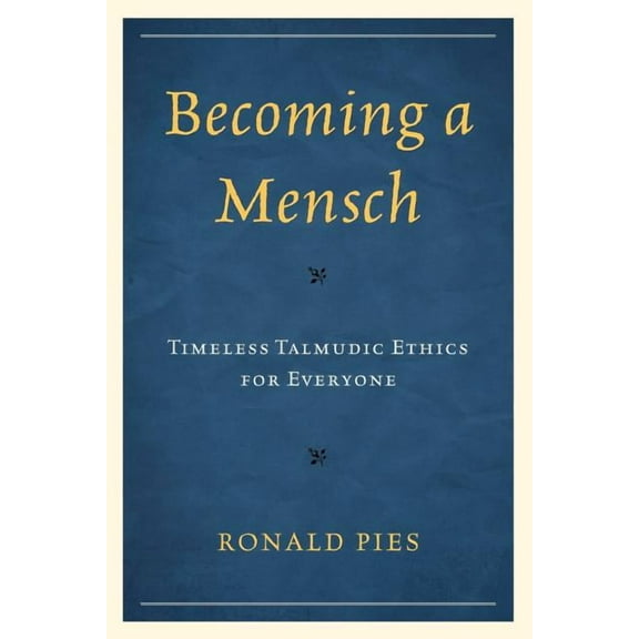 Becoming a Mensch: Timeless Talmudic Ethics for Everyone, (Paperback)