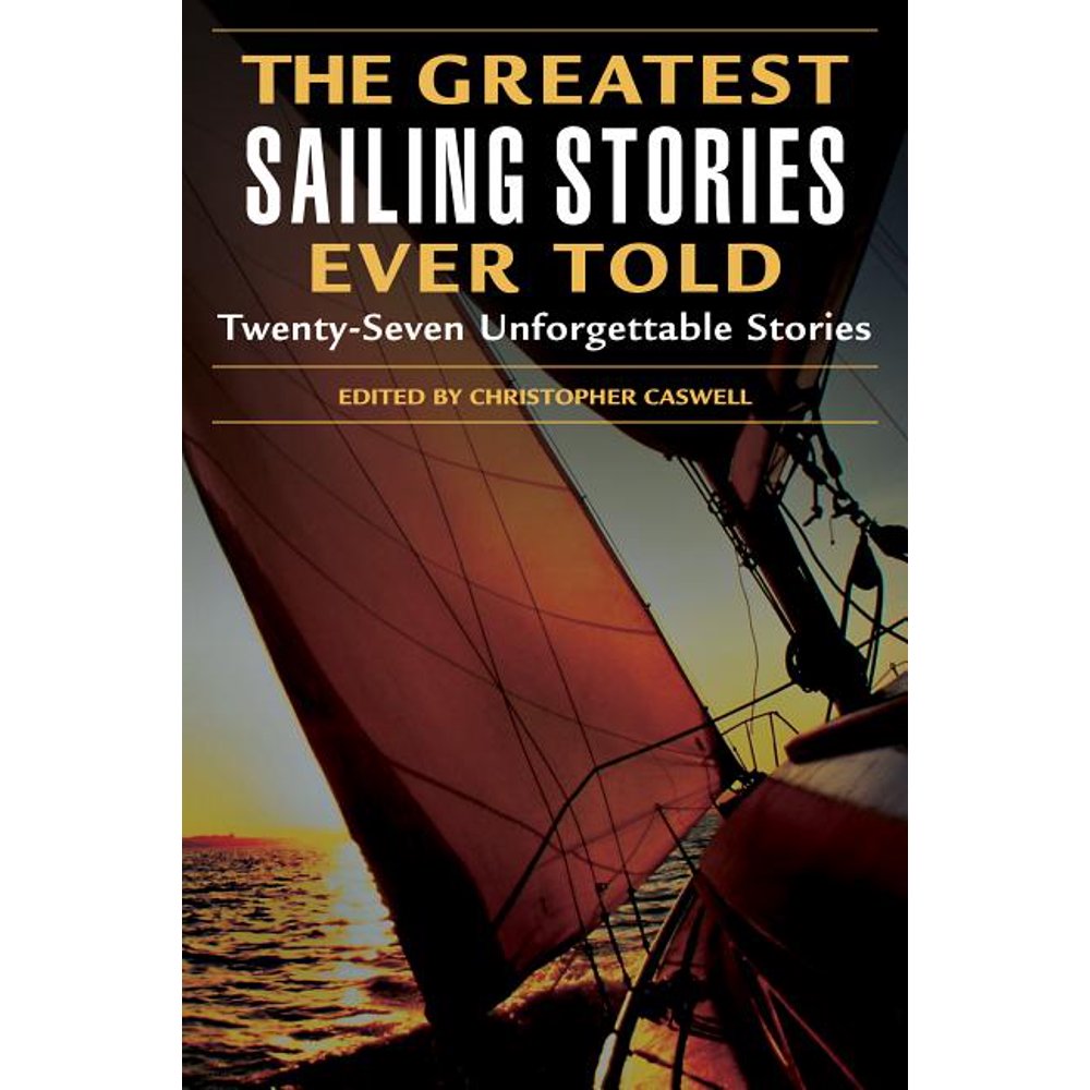 Greatest The Greatest Sailing Stories Ever Told (Paperback) Walmart