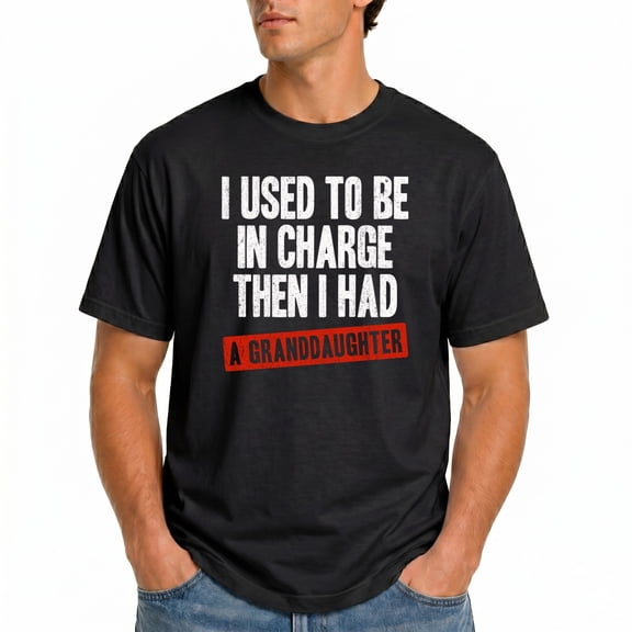 I Used to Be in Charge Then I Had A Granddaughter T-Shirt – Family Humor – Grandparent's Gift
